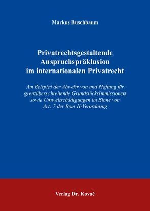 Privatrechtsgestaltende Anspruchspräklusion im internationalen Privatrecht von Buschbaum,  Markus