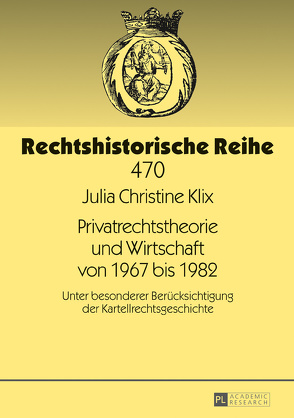 Privatrechtstheorie und Wirtschaft von 1967 bis 1982 von Klix,  Julia Christine