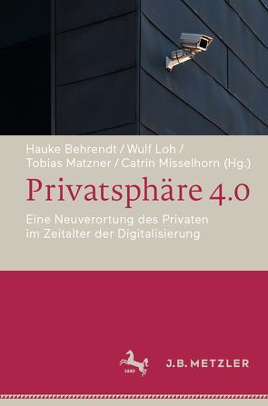 Privatsphäre 4.0 von Behrendt,  Hauke, Loh,  Wulf, Matzner,  Tobias, Misselhorn,  Catrin