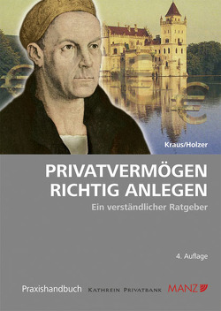 Privatvermögen richtig anlegen von Holzer,  Harald P, Kraus,  Christoph