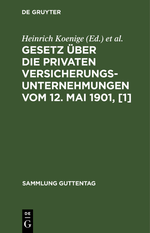 Gesetz über die privaten Versicherungsunternehmungen vom 12. Mai 1901, [1] von Koenige,  Heinrich, Petersen,  Adolf