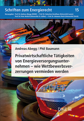 Privatwirtschaftliche Tätigkeiten von Energieversorgungsunternehmen – wie Wettbewerbsverzerrungen vermieden werden von Abegg,  Andreas, Baumann,  Phil