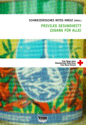 Privileg Gesundheit? Zugang für alle! von Schweizerisches Rotes Kreuz (SRK)