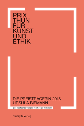 Prix Thun für Kunst und Ethik – Eine wachsende Skulptur von George Steinmann von Ahmed,  Nabil, Biemann,  Ursula, Steinmann,  George, Volkart,  Yvonne