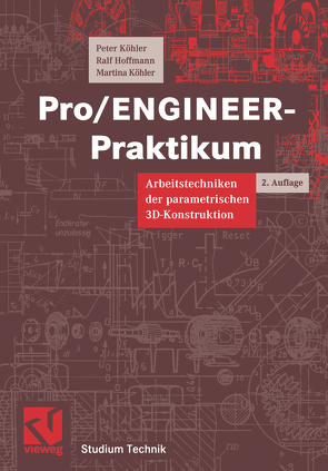 Pro/ENGINEER-Praktikum von Hoffmann,  Ralf, Köhler,  Martina, Köhler,  Peter