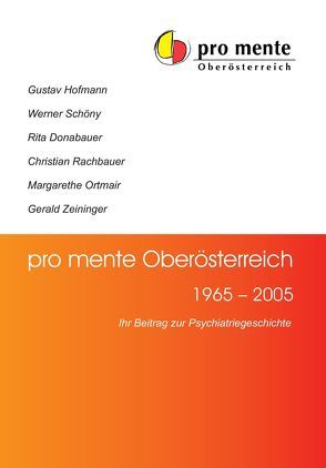 pro mente Oberösterreich 1965-2005 von Donabauer,  Rita, Hofmann,  Gustav, Ortmair,  Margarethe, Rachbauer,  Christian, Schöny,  Werner, Zeininger,  Gerald