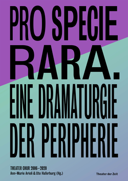 Pro Specie Rara. Eine Dramaturgie der Peripherie von Arioli,  Ann-Marie, Haferburg,  Ute