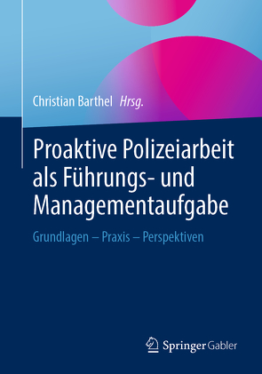 Proaktive Polizeiarbeit als Führungs- und Managementaufgabe von Barthel,  Christian