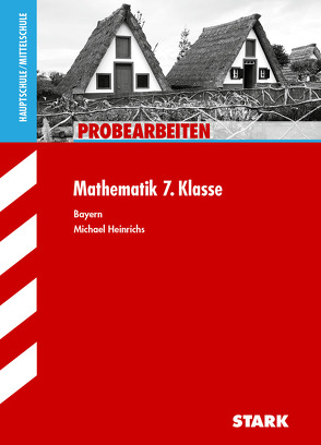 STARK Probearbeiten Mittelschule – Mathematik 7. Klasse – Bayern von Heinrichs,  Michael