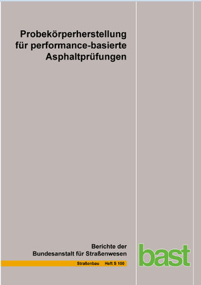 Probekörperherstellung für performance-basierte Asphaltprüfungen von Karcher,  C., Roos,  R, Wittenberg,  A.