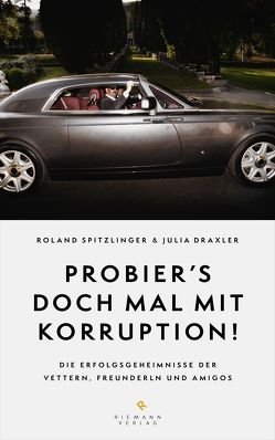 Probier’s doch mal mit Korruption! von Draxler,  Julia, Spitzlinger,  Roland