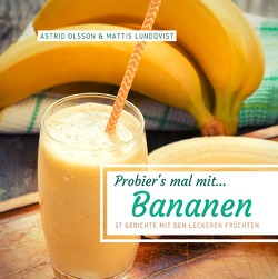 Probier’s mal mit…Bananen von Lundqvist,  Mattis, Olsson,  Astrid