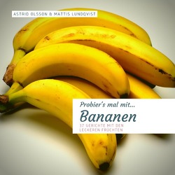 Probier’s mal mit leckeren Rezepten / Probier’s mal mit…Bananen von Lundqvist,  Mattis, Olsson,  Astrid