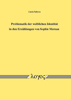 Problematik der weiblichen Identität in den Erzählungen von Sophie Mereau von Sabova,  Lucia