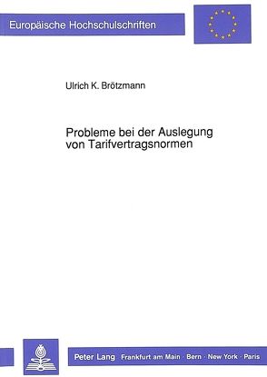 Probleme bei der Auslegung von Tarifvertragsnormen von Brötzmann,  Ulrich