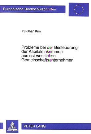 Probleme bei der Besteuerung der Kapitaleinkommen aus ost-westlichen Gemeinschaftsunternehmen von Kim,  Yu-Chan