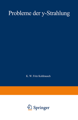 Probleme der γ-Strahlung von Kohlrausch,  Karl W.F.