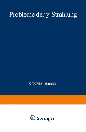 Probleme der γ-Strahlung von Kohlrausch,  Karl W.F.