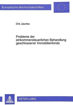 Probleme der einkommensteuerlichen Behandlung geschlossener Immobilienfonds von Jäschke,  Dirk