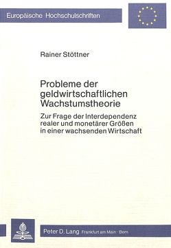 Probleme der geldwirtschaftlichen Wachstumstheorie von Stöttner,  Rainer