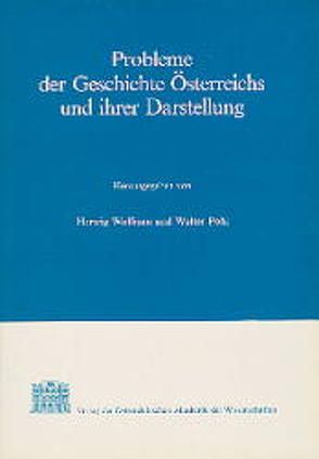 Probleme der Geschichte Österreichs und ihrer Darstellung von Bruckmüller,  Ernst, Csáky,  Moritz, Pohl,  Walter, Stourzh,  Gerald, Wolfram,  Herwig