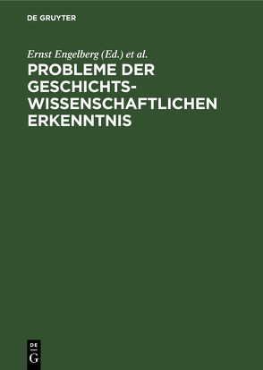 Probleme der geschichtswissenschaftlichen Erkenntnis von Engelberg,  Ernst, Küttler,  Wolfgang