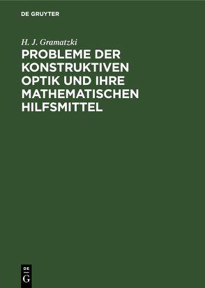 Probleme der konstruktiven Optik und ihre mathematischen Hilfsmittel von Gramatzki,  H. J.