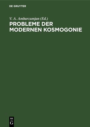 Probleme der modernen Kosmogonie von Ambarzumjan,  V. A., Kasjutinski,  W. W., Mtesojan,  L. W., Oleak,  H.