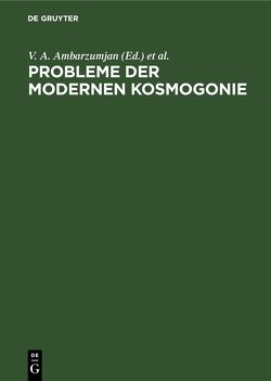 Probleme der modernen Kosmogonie von Ambarzumjan,  V. A., Kassutinski,  W. W., Mirsojan,  L. W., Oleak,  H.