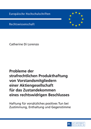 Probleme der strafrechtlichen Produkthaftung von Vorstandsmitgliedern einer Aktiengesellschaft für das Zustandekommen eines rechtswidrigen Beschlusses von Di Lorenzo,  Catherine