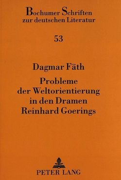 Probleme der Weltorientierung in den Dramen Reinhard Goerings von Fäth,  Dagmar