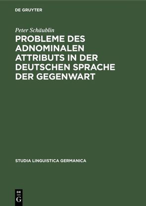 Probleme des adnominalen Attributs in der deutschen Sprache der Gegenwart von Schäublin,  Peter