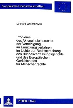 Probleme des Akteneinsichtsrechts der Verteidigung im Ermittlungsverfahren im Lichte der Rechtsprechung des Bundesverfassungsgerichts und des Europäischen Gerichtshofes für Menschenrechte von Walischewski,  Leonard