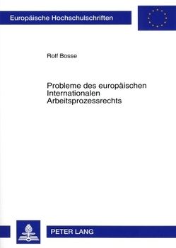 Probleme des europäischen Internationalen Arbeitsprozessrechts von Bosse,  Rolf
