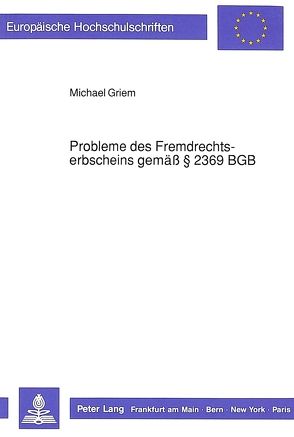 Probleme des Fremdrechtserbscheins gemäß § 2369 BGB von Griem,  Michael