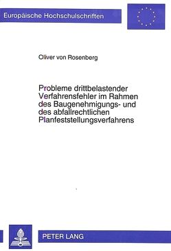 Probleme drittbelastender Verfahrensfehler im Rahmen des Baugenehmigungs- und des abfallrechtlichen Planfeststellungsverfahrens von von Rosenberg,  Oliver