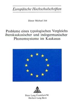 Probleme eines typologischen Vergleichs iberokaukasischer und indogermanischer Phonemsysteme im Kaukasus von Job,  Michael Dieter