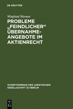Probleme „feindlicher“ Übernahmeangebote im Aktienrecht von Werner,  Winfried