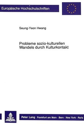Probleme sozio-kulturellen Wandels durch Kulturkontakt von Hwang,  Seung-Yeon