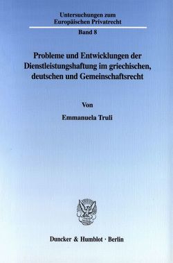 Probleme und Entwicklungen der Dienstleistungshaftung im griechischen, deutschen und Gemeinschaftsrecht. von Truli,  Emmanuela