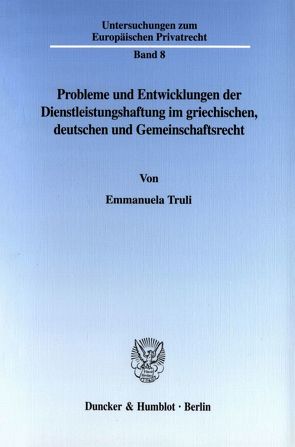 Probleme und Entwicklungen der Dienstleistungshaftung im griechischen, deutschen und Gemeinschaftsrecht. von Truli,  Emmanuela