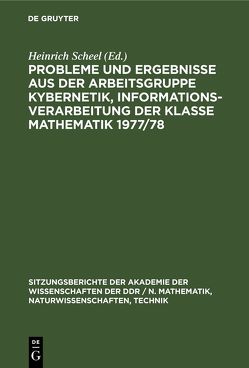 Probleme und Ergebnisse aus der Arbeitsgruppe Kybernetik, Informationsverarbeitung der Klasse Mathematik 1977/78 von Scheel,  Heinrich