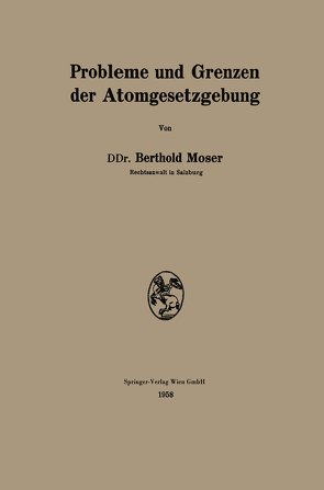 Probleme und Grenzen der Atomgesetzgebung von Moser,  Berthold