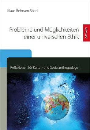 Probleme und Möglichkeiten einer universellen Ethik von Behnam Shad,  Klaus