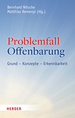 Problemfall Offenbarung von Axt-Piscalar,  Christine, Baab,  Florian, Bongardt,  Michael, Böttigheimer,  Christoph, Danz,  Christian, Dürnberger,  Martin, Eckholt,  Margit, Grössl,  Johannes, Käfer,  Anne, Kreutzer,  Ansgar, Langenfeld,  Aaron, Lerch,  Magnus, Nitsche,  Bernhard, Okwara,  Olisaemeka, Remenyi,  Matthias, Schärtl,  Thomas, Schneider,  Ruben, Seewald,  Michael, Slunitschek,  Agnes, Wendel,  Saskia, Werner,  Gunda