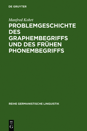 Problemgeschichte des Graphembegriffs und des frühen Phonembegriffs von Kohrt,  Manfred