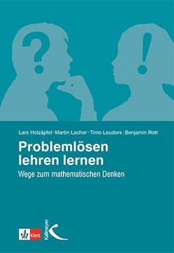 Problemlösen lehren lernen von Holzäpfel,  Lars, Lacher,  Martin, Leuders,  Timo, Rott,  Benjamin
