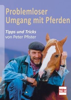 Problemloser Umgang mit Pferden von Pfister,  Peter