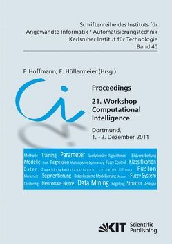 Proceedings. 21. Workshop Computational Intelligence, Dortmund, 1. – 2. Dezember 2011 von (Hrsg.), Hoffmann,  F., Hüllermeier,  E.