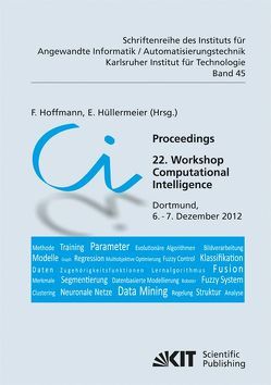 Proceedings. 22. Workshop Computational Intelligence, Dortmund, 6. – 7. Dezember 2012 von Hoffmann,  F., Hüllermeier,  E.